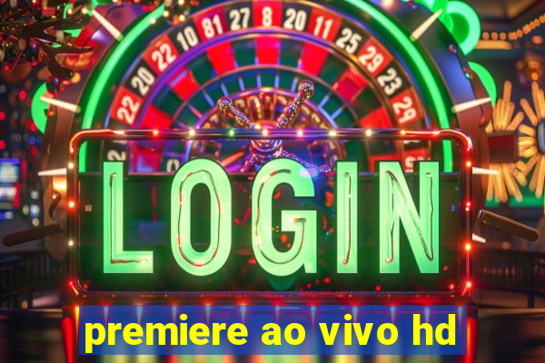 premiere ao vivo hd